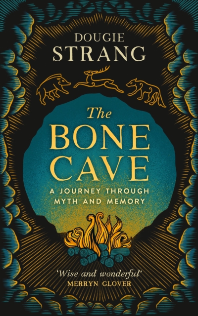 The Bone Cave : A Journey through Myth and Memory, Hardback Book