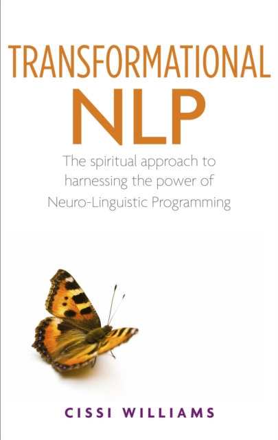 Transformational NLP : The spiritual approach to harnessing the power of Neuro-Linguistic programming, Paperback / softback Book