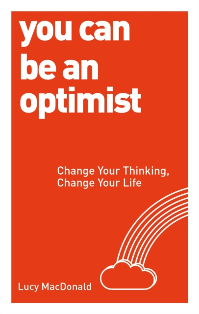 You Can be an Optimist : Change Your Thinking, Change Your Life, Paperback / softback Book