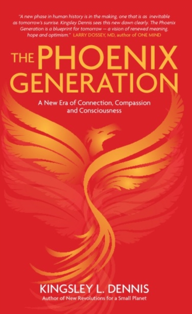 The Phoenix Generation : A New Era of Connection, Compassion, and Consciousness, Paperback / softback Book