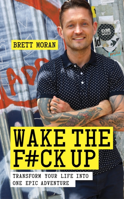 Wake the F*ck Up : Transform Your Life Into One Epic Adventure, Paperback / softback Book