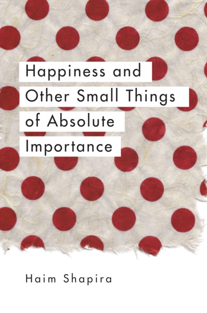 Happiness and Other Small Things of Absolute Importance, Paperback / softback Book