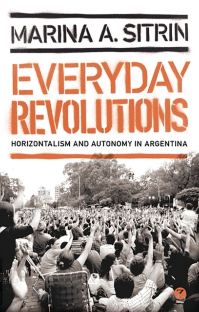 Everyday Revolutions : Horizontalism and Autonomy in Argentina, PDF eBook