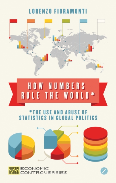 How Numbers Rule the World : The Use and Abuse of Statistics in Global Politics, Paperback / softback Book