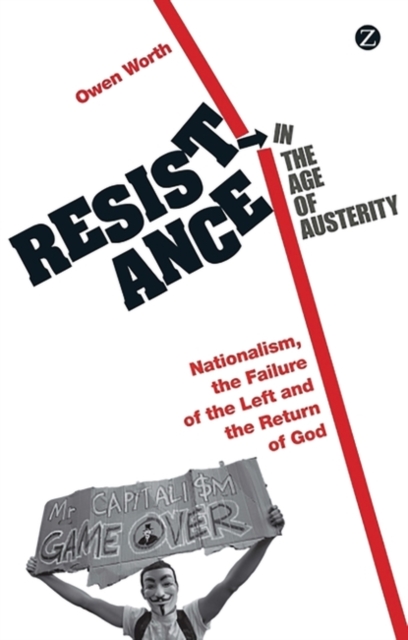 Resistance in the Age of Austerity : Nationalism, the Failure of the Left and the Return of God, PDF eBook