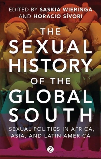 The Sexual History of the Global South : Sexual Politics in Africa, Asia and Latin America, PDF eBook