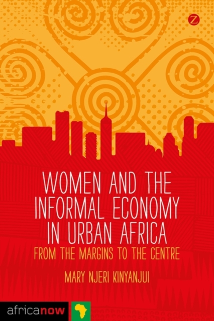 Women and the Informal Economy in Urban Africa : From the Margins to the Centre, EPUB eBook