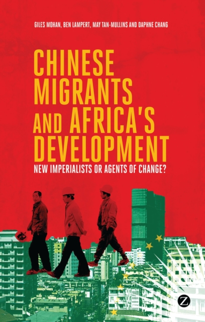 Chinese Migrants and Africa's Development : New Imperialists or Agents of Change?, Paperback / softback Book