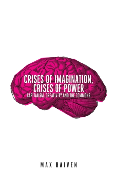 Crises of Imagination, Crises of Power : Capitalism, Creativity and the Commons, Paperback / softback Book