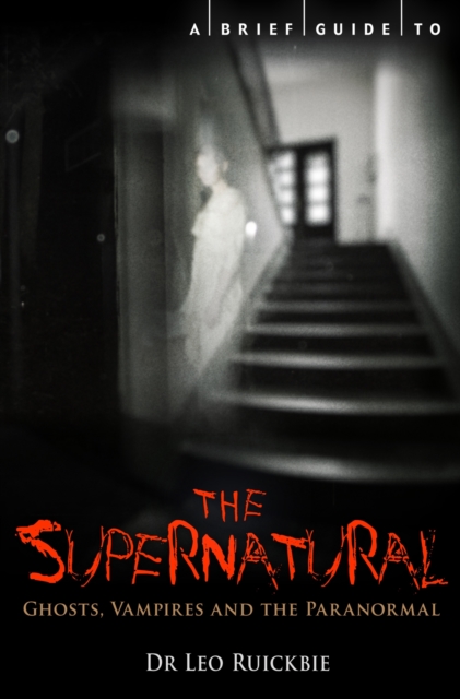 A Brief Guide to the Supernatural : Ghosts, Vampires and the Paranormal, EPUB eBook