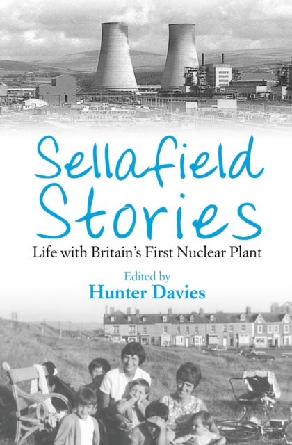 Sellafield Stories : Life In Britain's First Nuclear Plant, EPUB eBook