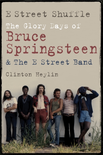 E Street Shuffle : The Glory Days of Bruce Springsteen and the E Street Band, EPUB eBook
