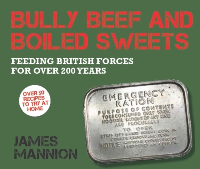 Bully Beef and Boiled Sweets : British military grub since 1707, EPUB eBook