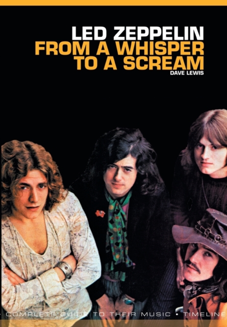 From A Whisper To A Scream : The Complete Guide to the Music of LED Zeppelin, Paperback / softback Book