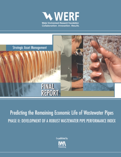 Predicting the Remaining Economic Life of Wastewater Pipes : Phase 2 Development of a Robust Wastewater Pipe Performance Index, PDF eBook