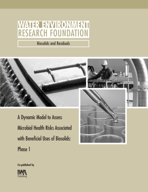 A Dynamic Model to Assess Microbial Health Risks Associated with Beneficial Uses of Biosolids - Phase 1, PDF eBook
