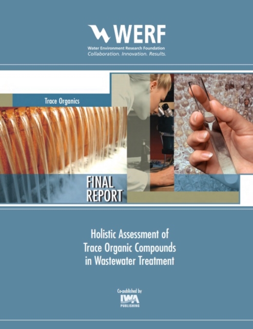 Holistic Assessment of Trace Organic Compounds (TOrC) in Wastewater Treatment, PDF eBook