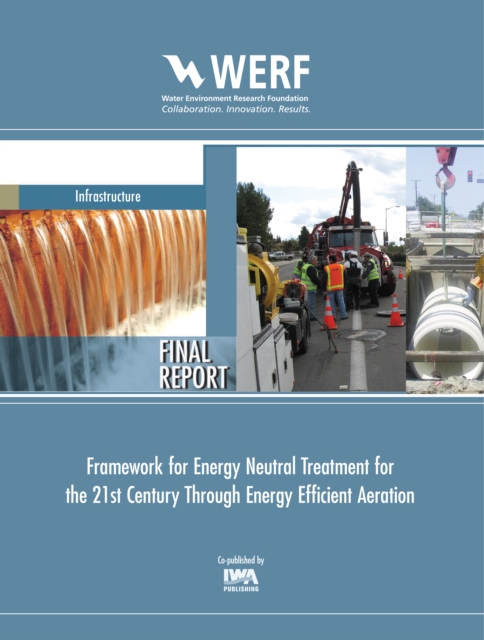 Framework for Energy Neutral Treatment for the 21st Century through Energy Efficient Aeration, PDF eBook