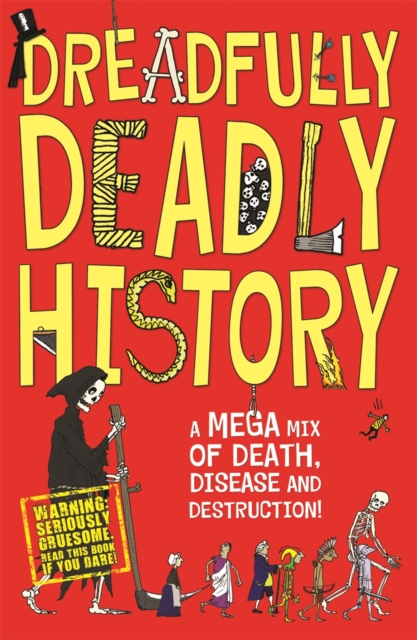 Dreadfully Deadly History : A Mega Mix of Death, Disease and Destruction, Paperback Book