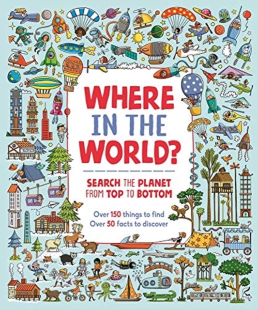 Where in the World? : Search the Planet from Top to Bottom, Hardback Book
