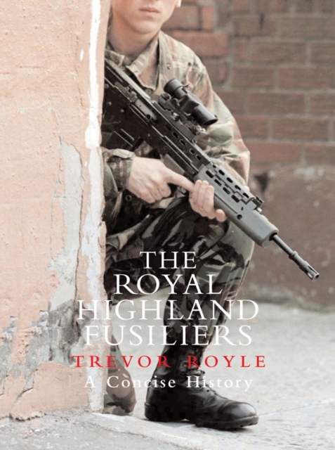 The Royal Highland Fusiliers : A Concise History, EPUB eBook