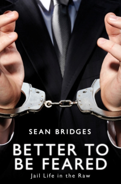 Better to be Feared : Jail Life in the Raw, EPUB eBook