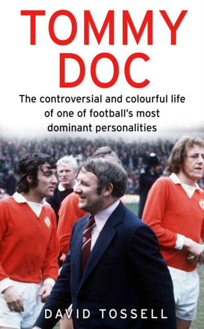 Tommy Doc : The Controversial and Colourful Life of One of Football's Most Dominant Personalities, EPUB eBook