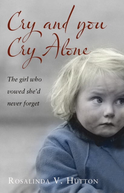 Cry and You Cry Alone : The Girl Who Vowed She'd Never Forget, Paperback / softback Book