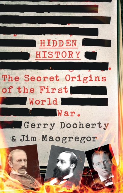 Hidden History : a compelling and captivating study of the causes of WW1 that turns everything you think you know on its head, Hardback Book