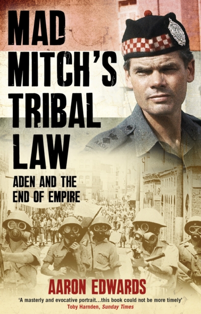 Mad Mitch's Tribal Law : Aden and the End of Empire, Paperback / softback Book