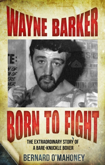 Wayne Barker: Born to Fight : The Extraordinary Story of a Bare-Knuckle Boxer, EPUB eBook