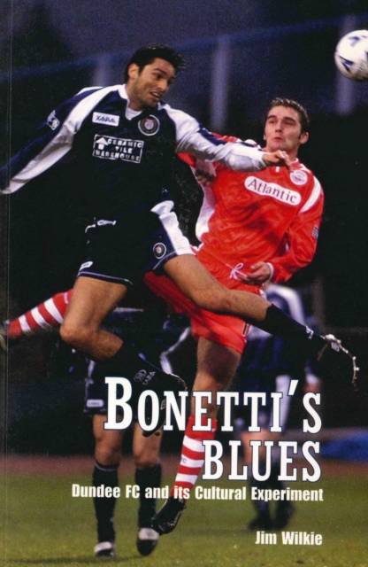 Bonetti's Blues : Dundee FC and its Cultural Experiment, EPUB eBook