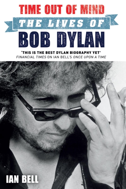 Time Out of Mind : The Lives of Bob Dylan, EPUB eBook