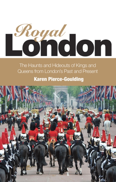 Royal London : Colouful Tales of Pomp and Pageantry From London's Past and Present, EPUB eBook