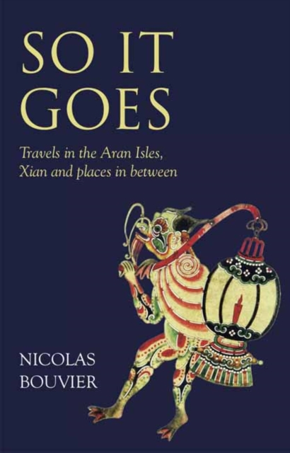 So It Goes : Travels in the Aran Isles, Xian and places in between, Hardback Book