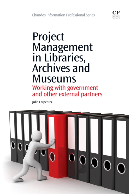 Project Management in Libraries, Archives and Museums : Working With Government And Other External Partners, EPUB eBook