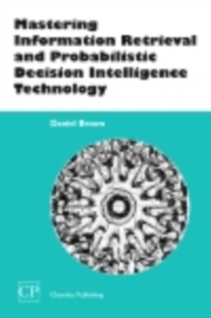 Mastering Information Retrieval and Probabilistic Decision Intelligence Technology, PDF eBook