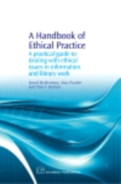 A Handbook of Ethical Practice : A Practical Guide to Dealing with Ethical Issues in information and Library Work, PDF eBook