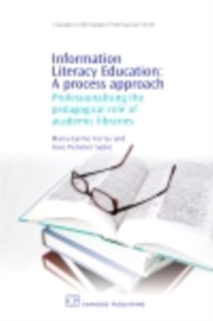 Information Literacy Education: A Process Approach : Professionalising the Pedagogical Role of Academic Libraries, PDF eBook