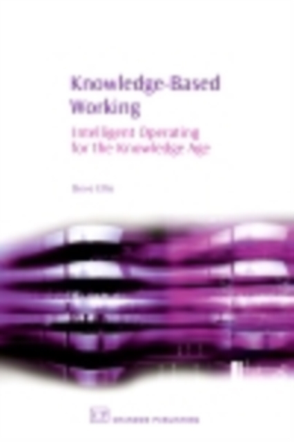 Knowledge-Based Working : Intelligent Operating For The Knowledge Age, PDF eBook