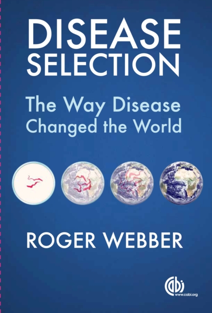 Disease Selection : The Way Disease Changed the World, Paperback / softback Book