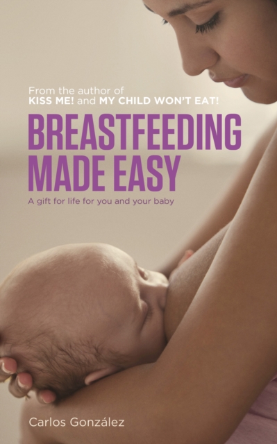 Breastfeeding Made Easy : A Gift for Life for You and Your Baby, EPUB eBook