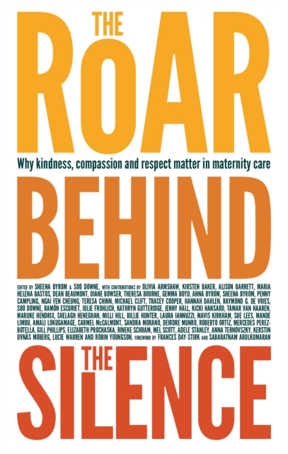 The Roar Behind the Silence : Why kindness, compassion and respect matter in maternity care, Paperback / softback Book