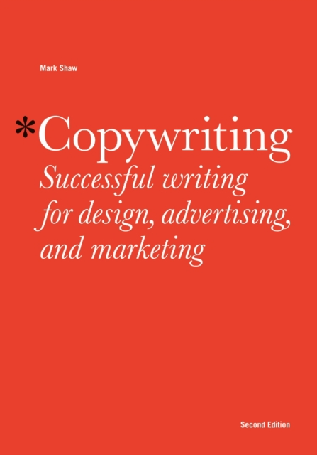 Copywriting Second Edition : Successful Writing for Design, Advertising, Marketing, EPUB eBook