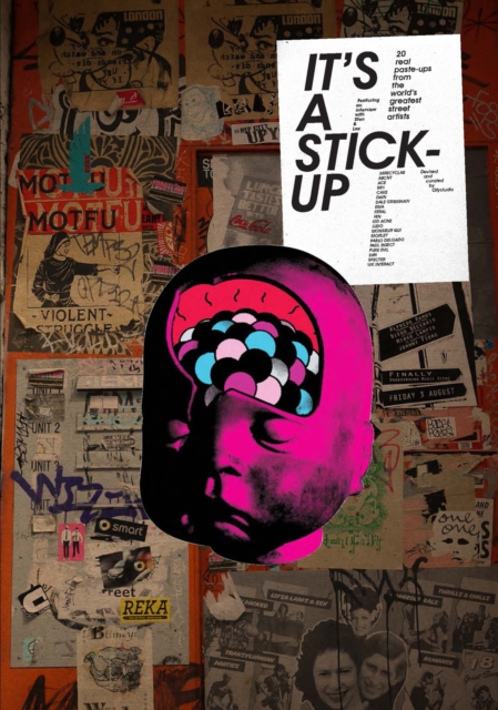 It's a Stick-Up : 20 Real Wheat Paste-Ups from the World's Greatest Street Artists, EPUB eBook