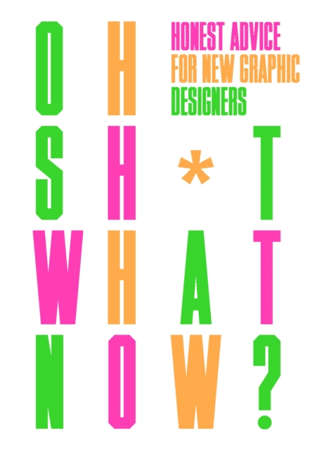 Oh Sh*t... What Now? : Honest Advice for New Graphic Designers, Paperback / softback Book