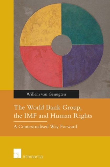 The World Bank Group, the IMF and Human Rights : A Contextualised Way Forward, Paperback / softback Book