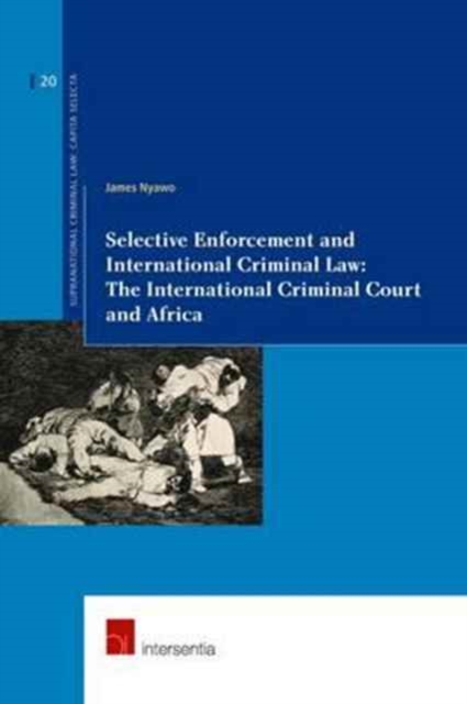 Selective Enforcement and International Criminal Law : The International Criminal Court and Africa, Paperback / softback Book
