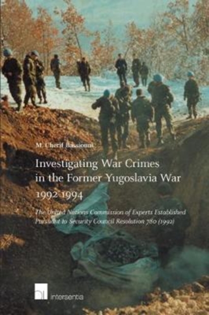 Investigating War Crimes in the Former Yugoslavia War 1992-1994 : The United Nations Commission of Experts Established Pursuant to Security Council Resolution 780 (1992), Paperback / softback Book
