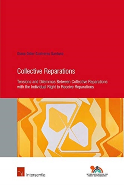 Collective Reparations : Tensions and Dilemmas between Collective Reparations with the Individual Right to Receive Reparations, Paperback / softback Book